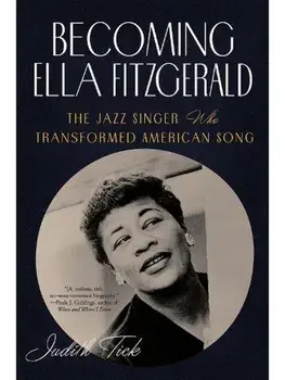 Becoming Ella Fitzgerald. The Jazz Singer Who Transformed American Song, Paperback/Judith Tick