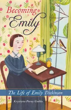 Becoming Emily: The Life of Emily Dickinson - Krystyna Poray Goddu