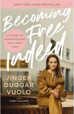 Becoming Free Indeed: My Story of Disentangling Faith from Fear - Jinger Vuolo
