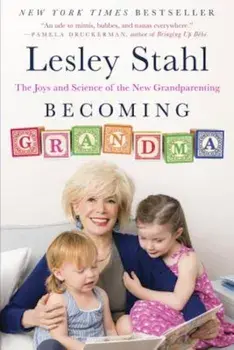 Becoming Grandma: The Joys and Science of the New Grandparenting, Paperback/Lesley Stahl