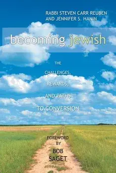 Becoming Jewish: The Challenges, Rewards, and Paths to Conversion, Paperback/Rabbi Steven Carr Reuben