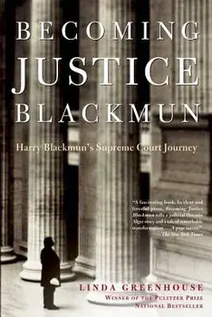 Becoming Justice Blackmun: Harry Blackmun's Supreme Court Journey, Paperback/Linda Greenhouse