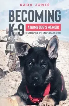 Becoming K-9: A Bomb Dog's Memoir, Paperback/Rada Jones