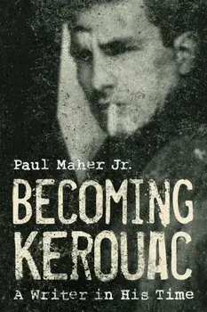 Becoming Kerouac. A Writer in His Time, Hardback/Paul, Jr. Maher