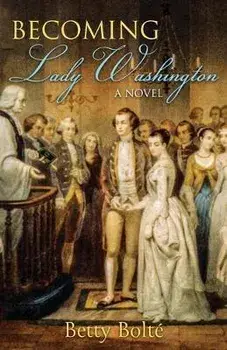 Becoming Lady Washington, Paperback/Betty Bolte