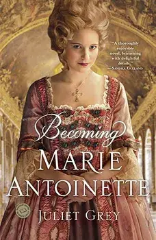 Becoming Marie Antoinette, Paperback/Juliet Grey