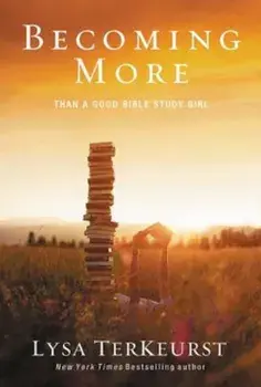 Becoming More Than a Good Bible Study Girl, Paperback/Lysa TerKeurst