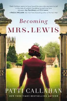 Becoming Mrs. Lewis: The Improbable Love Story of Joy Davidman and C. S. Lewis, Paperback/Patti Callahan