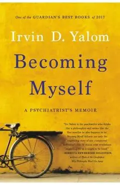 Becoming Myself: A Psychiatrist's Memoir - Irvin D. Yalom