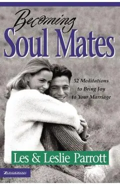 Becoming Soul Mates: 52 Meditations to Bring Joy to Your Marriage - Les And Leslie Parrott