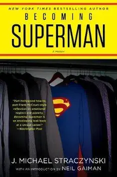 Becoming Superman: My Journey from Poverty to Hollywood, Paperback/J. Michael Straczynski