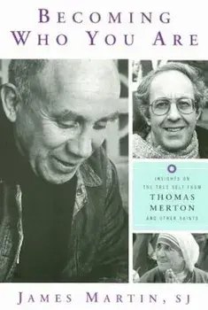 Becoming Who You Are: Insights on the True Self from Thomas Merton and Other Saints, Paperback/James Martin