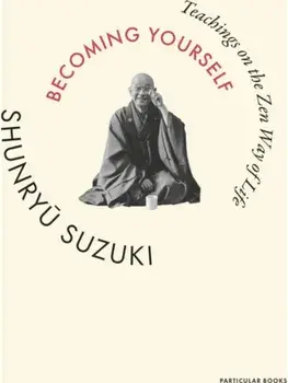 Becoming Yourself. Teachings on the Zen Way of Life, Hardback/Shunryu Suzuki