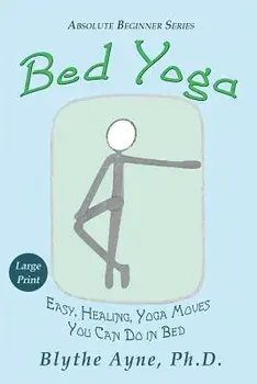 Bed Yoga: Easy, Healing, Yoga Moves You Can Do in Bed - Large Print, Paperback/Blythe Ayne