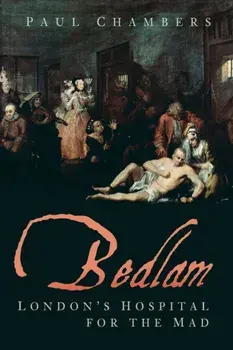 Bedlam. London's Hospital for the Mad, Paperback/Paul Chambers