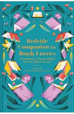 Bedside Companion for Book Lovers: An Anthology of Literary Delights for Every Night of the Year - Jane Mcmorland Hunter