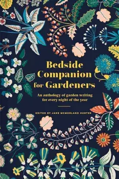 Bedside Companion for Gardeners. An anthology of garden writing for every night of the year, Hardback/Jane McMorland Hunter