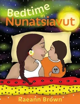 Bedtime In Nunatsiavut, Hardback/Raeann Brown