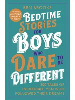 Bedtime Stories for Boys Who Dare to be Different, Hardback/Ben Brooks