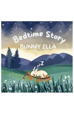 Bedtime Story Bunny Ella: Bedtime Book For Small Kids - Mirsada Talovic