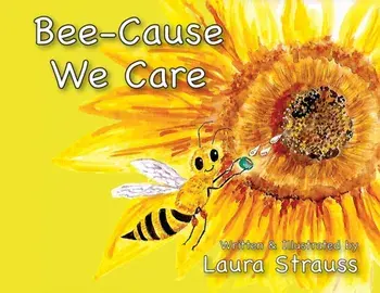 Bee-Cause We Care: About Honey Bees, Paperback/Laura Strauss