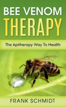 Bee Venom Therapy: The Apitherapy Way To Health, Paperback/Frank Schmidt