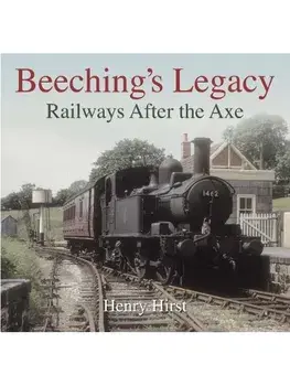 Beeching's Legacy. Railways After the Axe, Paperback/Henry Hirst