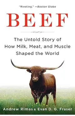 Beef: The Untold Story of How Milk, Meat, and Muscle Shaped the World - Andrew Rimas