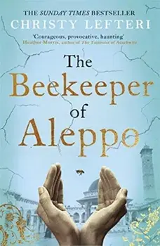 Beekeeper of Aleppo. The Sunday Times Bestseller and Richard & Judy Book Club Pick, Paperback/Christy Lefteri