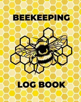 Beekeeping Log Book: Beekeepers Journal and Log, Honeybee Notebook, Beehive Inspection, Backyard Apiary, Beekeeper Gift/Teresa Rother