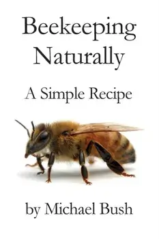 Beekeeping Naturally: A Simple Recipe, Paperback/Michael Bush