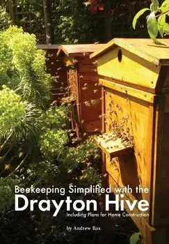 Beekeeping Simplified with the Drayton Hive: Including plans for Home Construction, Paperback/Andrew Bax