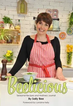 Beelicious: Seasonal Recipes and Wellness Journal, Paperback/Sally Bee