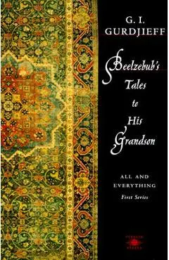 Beelzebub's Tales to His Grandson: All and Everything, First Series - G. I. Gurdjieff