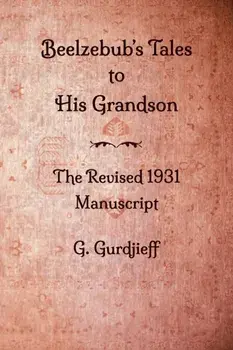 Beelzebub's Tales to His Grandson - The Revised 1931 Manuscript, Paperback/George Gurdjieff