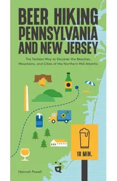 Beer Hiking Pennsylvania and New Jersey: The Tastiest Way to Discover the Beaches, Mountains, and Cities of the Northern Mid-Atlantic - Hannah Powell
