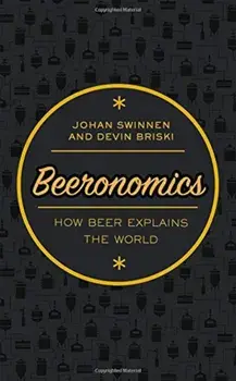 Beeronomics: How Beer Explains the World, Hardcover/Johan Swinnen