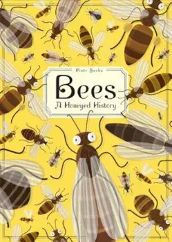 Bees: A Honeyed History, Hardcover/Piotr Socha