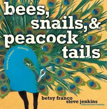 Bees, Snails, & Peacock Tails: Patterns & Shapes... Naturally, Hardcover/Betsy Franco