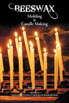Beeswax Molding & Candle Making, Paperback/Richard Taylor