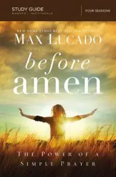 Before Amen, Study Guide: The Power of a Simple Prayer, Paperback/Max Lucado