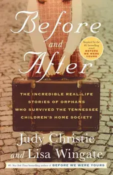 Before and After: The Incredible Real-Life Stories of Orphans Who Survived the Tennessee Children's Home Society/Judy Christie