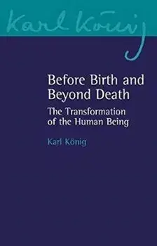 Before Birth and Beyond Death. The Transformation of the Human Being, Paperback/Karl Koenig