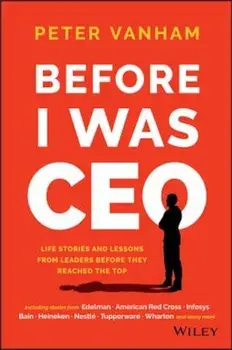 Before I Was CEO: Life Stories and Lessons from Leaders Before They Reached the Top, Hardcover/Peter Vanham