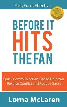 Before It Hits the Fan: Quick Communication Tips to Help You Resolve Conflict and Reduce Stress, Paperback/Lorna McLaren