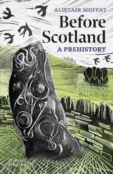 Before Scotland. A Prehistory, Paperback/Alistair Moffat