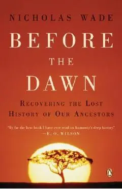 Before the Dawn: Recovering the Lost History of Our Ancestors - Nicholas Wade