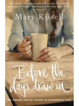 Before the Days Draw In. My Ordinary Journey Towards an Extraordinary God, Paperback/Mary Kissell