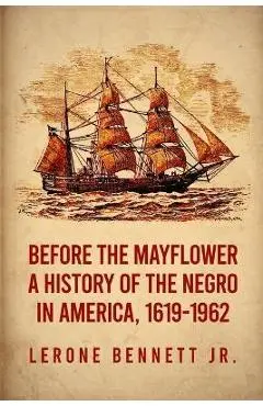 Before the Mayflower: A History of the Negro in America, 1619-1962 Paperback - Lerone Bennett