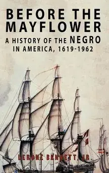 Before the Mayflower: A History of the Negro in America, 1619-1962, Hardcover/Lerone Bennett